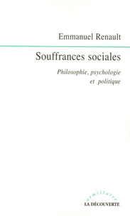 Emmanuel Renault - Souffrances sociales - Philosophie, psychologie et politique.