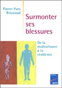 Pierre-Yves Brissiaud - Surmonter ses blessures - De la maltraitance à la résilience.