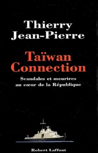 Thierry Jean-Pierre - Taïwan connection - Scandales et meurtres au coeur de la République.