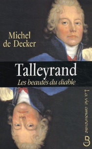 Michel de Decker - Talleyrand, les beautés du diable.