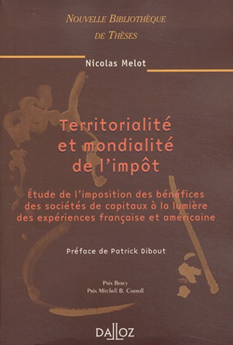 Nicolas Melot - Territorialité et mondialité de l'impôt - Etudes de l'imposition des bénéfices des sociétés de capitaux à la lumière des expériences française et américaine.