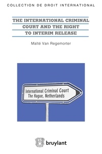 Maïté Van Regemorter - The International Criminal Court and the Right to Interim Release.