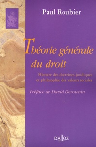 Paul Roubier - Théorie générale du droit - Histoire des doctrines juridiques et philosophie des valeurs sociales.