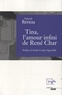Patrick Renou - Tina, l'amour infini de René Char.