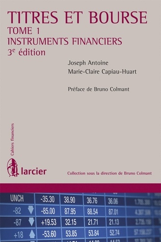 Joseph Antoine et Marie-Claire Capiau-Huart - Titres et Bourse - Tome 1, Instruments financiers.