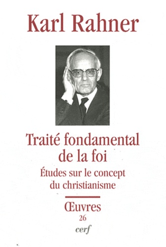 Karl Rahner - Traité fondamental de la foi - Etudes sur le concept du christianisme.
