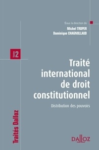 Michel Troper et Dominique Chagnollaud - Traité international de droit constitutionnel - Tome 2 : Distribution des pouvoirs.
