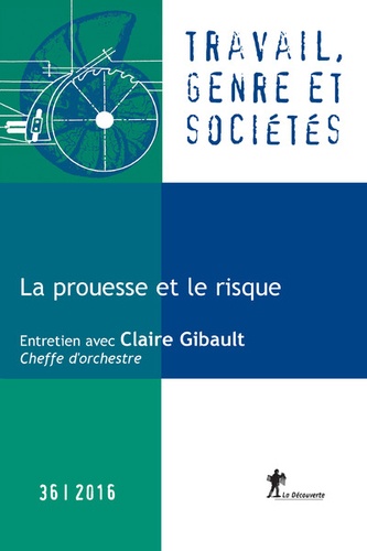 Marlaine Cacouault-Bitaud et Guillaume Malochet - Travail, genre et sociétés N° 36, Novembre 2016 : La prouesse et le risque.