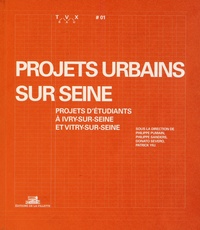 Philippe Pumain et Philippe Sanders - Travaux N° 1 : Projets urbains sur Seine - Projets d'étudiants à Ivry-sur-Seine et Vitry-sur-Seine.