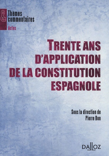 Pierre Bon - Trente ans d'application de la Constitution espagnole.