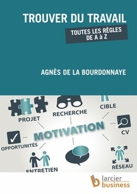 Agnès de La Bourdonnaye - Trouver du travail - Toutes les règles de A à Z.