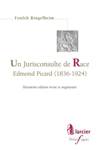 Foulek Ringelheim - Un juriconsulte de Race, Edmond Picard (1836-1924).