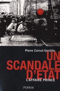Pierre Cornut-Gentille - Un scandale d'Etat - L'affaire Prince.
