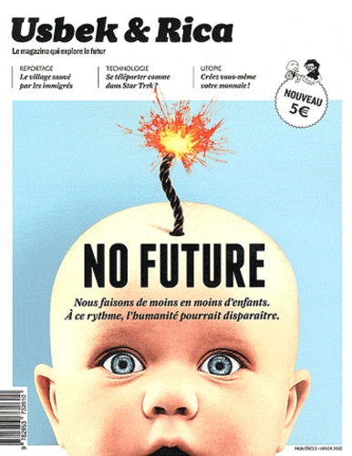 Pierre Barthélémy et Olivier Chapuis - Usbek & Rica N° 5, Hiver 2012 : No Future - Nous faisons de moins en moins d'enfants, à ce rythme, l'humainité pourrait disparaître.