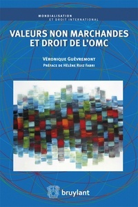 Véronique Guèvremont - Valeurs non marchandes et droit de l'OMC.