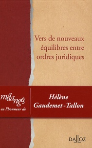 Jean-Pierre Ancel et Jürgen Basedow - Vers de nouveaux équilibres entre ordres juridiques - Liber amicorum Hélène Gaudemet-Tallon.