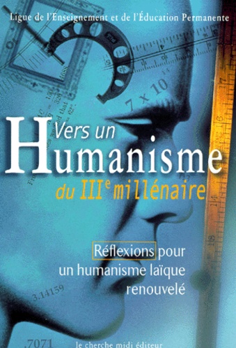  Ligue de l'enseignement - Vers un humanisme du IIIème millénaire. - Réflexions pour un humanisme laïque renouvelé.