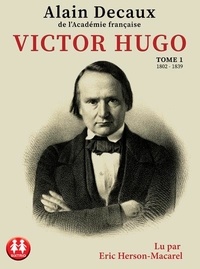 Alain Decaux - Victor Hugo - Tome 1. 1802-1839. 2 CD audio MP3