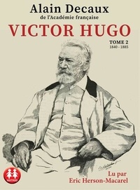 Alain Decaux - Victor Hugo - Tome 2. 1840-1885. 2 CD audio MP3