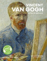 Pascal Bonafoux - Vincent Van Gogh - Le fou de peinture, un livre d’art + un livre audio.
