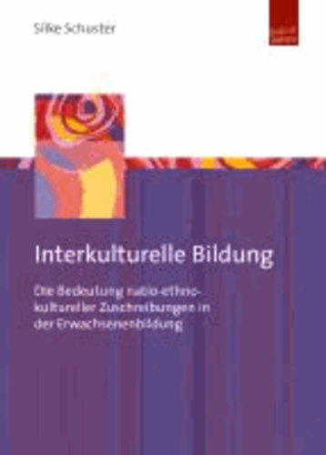 Interkulturelle Bildung - Die Bedeutung natio-ethno-kultureller Zuschreibungen in der Erwachsenenbildung.