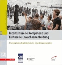 Interkulturelle Kompetenz und Kulturelle Erwachsenenbildung - Erfahrungsfelder, Möglichkeitsräume, Entwicklungsperspektiven.
