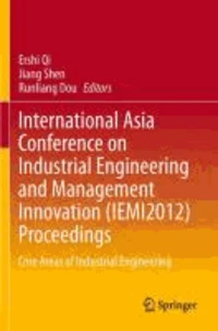 International Asia Conference on Industrial Engineering and Management Innovation (IEMI2012) Proceedings