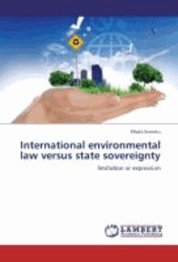 International environmental law versus state sovereignty - limitation or expression.