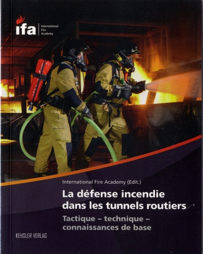  International Fire Academy - La défense incendie dans les tunnels routiers - Tactique, technique, connaissances de base.