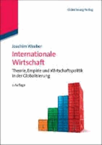 Internationale Wirtschaft - Theorie, Empirie und Wirtschaftspolitik in der Globalisierung.