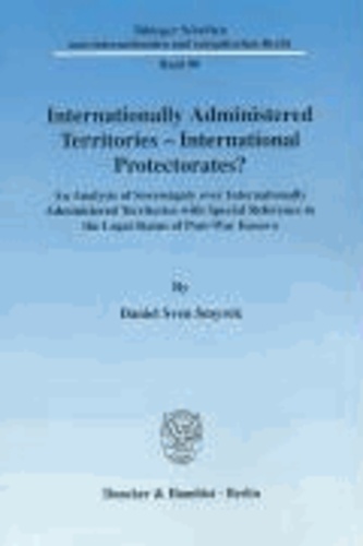 Internationally Administered Territories - International Protectorates? - An Analysis of Sovereignty over Internationally Administered Territories with Special Reference to the Legal Status of Post-War Kosovo.