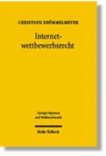 Internetwettbewerbsrecht - Das Recht der Ubiquität - Das Recht der Domain Names - Das Recht der kommerziellen Kommunikation.
