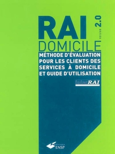  InterRai - Rai domicile version 2,0 - Méthode d'évaluation pour les clients des services à domicile et guide d'utilisation.