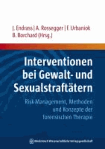 Interventionen bei Gewalt- und Sexualstraftätern - Risk-Management, Methoden und Konzepte der forensischen Therapie.