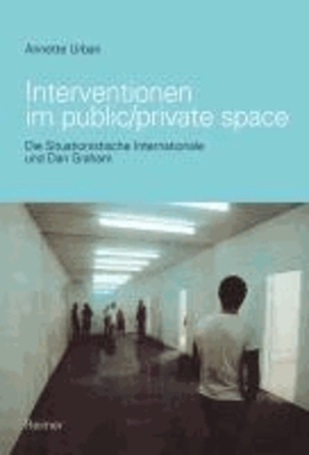 Interventionen im public/private space - Die Situationistische Internationale und Dan Graham.