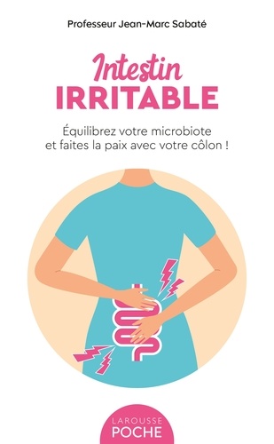 Intestin irritable. Equilibrez votre microbiote et faites la paix avec votre côlon