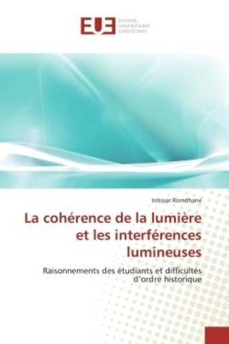 Intissar Romdhane - La cohérence de la lumière et les interférences lumineuses - Raisonnements des étudiants et difficultés d'ordre historique.
