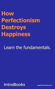  IntroBooks - How Perfectionism Destroys Happiness.