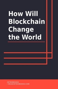  IntroBooks Team - How Will Blockchain Change The World.