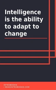 Intelligence Is the Ability to Adapt to Change
