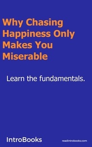  IntroBooks - Why Chasing Happiness Only Makes You Miserable?.