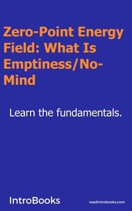  IntroBooks - Zero-Point Energy Field: What Is Emptiness / No-Mind?.