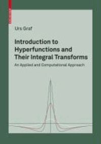 Introduction to Hyperfunctions and Their Integral Transforms - An Applied and Computational Approach.