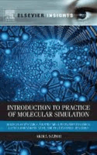 Introduction to Practice of Molecular Simulation - Molecular Dynamics, Monte Carlo, Brownian Dynamics, Lattice Boltzmann and Dissipative Particle Dynamics.