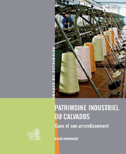  Inventaire du patrimoine - Patrimoine industriel du Calvados - Caen et arrondissement.