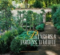  Inventaire général et Christophe Manon - Potagers & jardins d'utilité - En région Centre-Val de Loire.