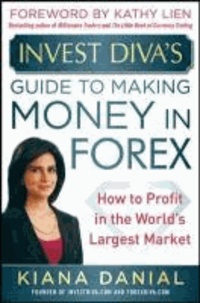 InvestDiva's Guide to Making Money in Forex: How to Profit in the World's Largest Market.