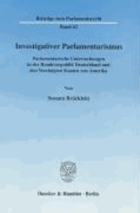 Investigativer Parlamentarismus - Parlamentarische Untersuchungen in der Bundesrepublik Deutschland und den Vereinigten Staaten von Amerika.