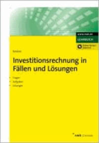 Investitionsrechnung in Fällen und Lösungen - Fragen - Aufgaben - Lösungen.