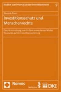 Investitionsschutz und Menschenrechte - Eine Untersuchung zum Einfluss menschenrechtlicher Standards auf die Investitionssicherung.